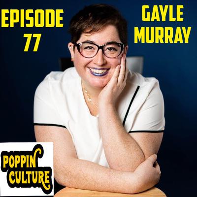 PoppinCulture Ep 77 Gayle Murray