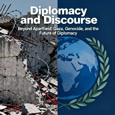 #20 - Beyond Apartheid: Gaza, Genocide, and the Future of Diplomacy