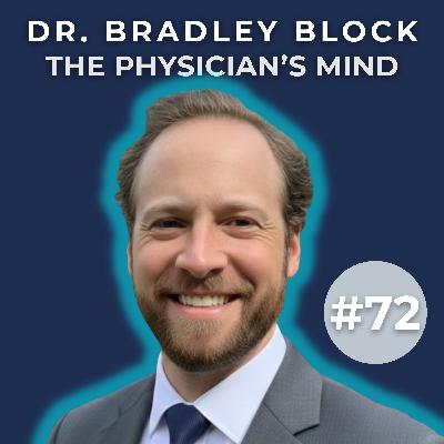 The Side of Medicine No One Talks About with Dr. Bradley Block (ENT Specialist) | The Physician’s Mind