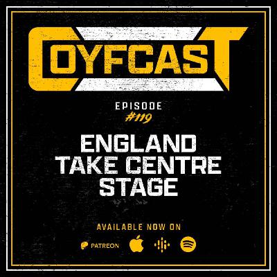 Episode #119 - England Take Centre Stage