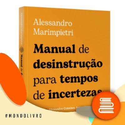 Mondolivro - Alessandro Marimpietri e o “Manual de desinstrução para tempos de incertezas”