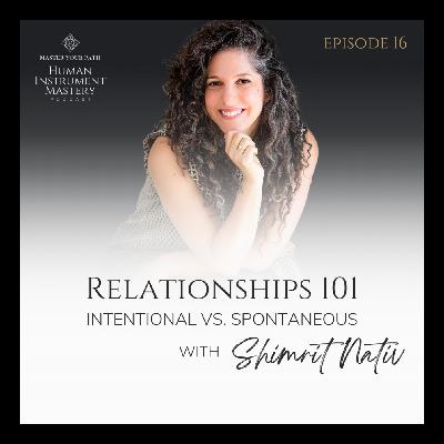 Episode 16: Relationships 101 – Intentional vs. Spontaneous Episode 16: Relationships 101 – Intentional vs. Spontaneous