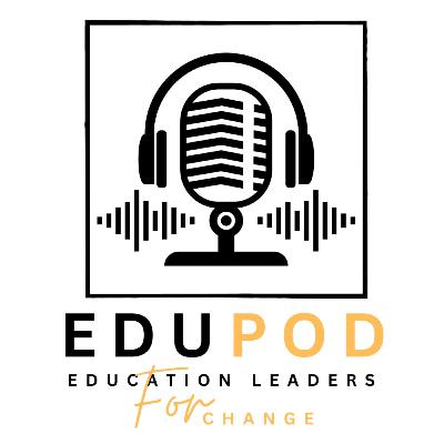 EduPod - Education Leaders for Change Intro EduPod - Education Leaders for Change Intro