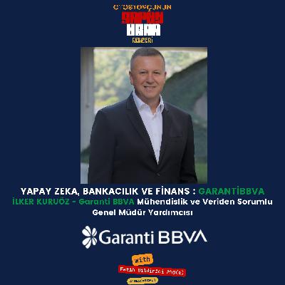 Yapay Zeka, Bankacılık ve Finans - Konuk: İlker Kuruöz - Garanti BBVA Genel Müdür Yardımcısı Yapay Zeka, Bankacılık ve Finans - Konuk: İlker Kuruöz - Garanti BBVA Genel Müdür Yardımcısı