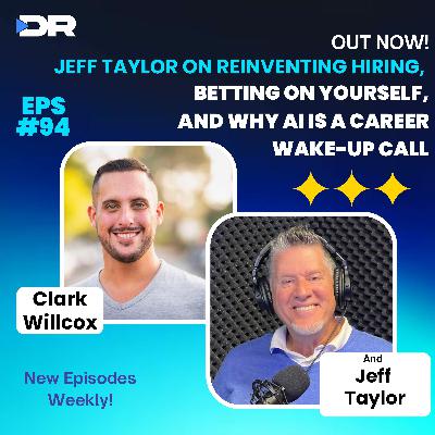 #94- Jeff Taylor on Reinventing Hiring, Betting on Yourself, and Why AI is a Career Wake-Up Call #94- Jeff Taylor on Reinventing Hiring, Betting on Yourself, and Why AI is a Career Wake-Up Call