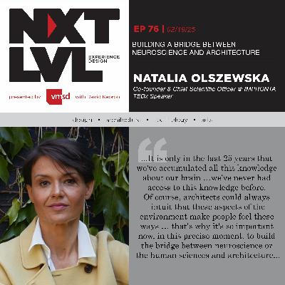 Ep. 76 BUILDING A BRIDGE BETWEEN NEUROSCIENCE AND ARCHITECTURE with Natalia Olszewska Co-founder & Chief Scientific Officer @ IMPRONTA
