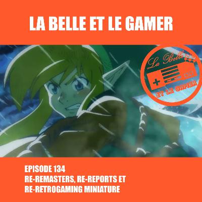 Episode 134: Re-remasters, Re-reports et Ré-rétrogaming miniature