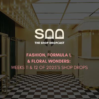 Fashion, Formula 1, and Floral Wonders: Weeks 11 & 12 of 2025’s Shop Drops