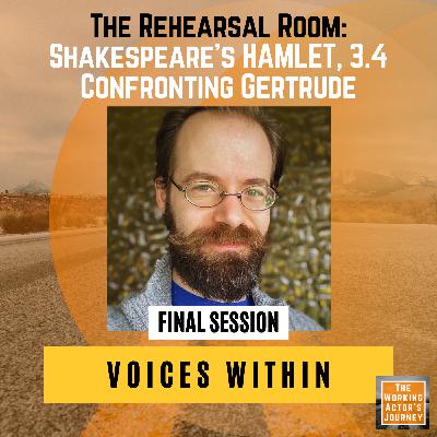 Hamlet (3.4), Final Session: "Voices Within" - Confronting Gertrude | The Rehearsal Room