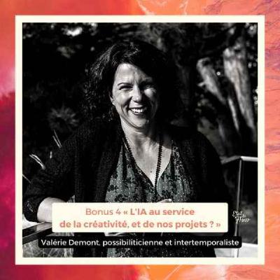 Bonus #4 (Épisode entier) - Valérie Demont - L’IA au service de la créativité, et de nos projets ?
