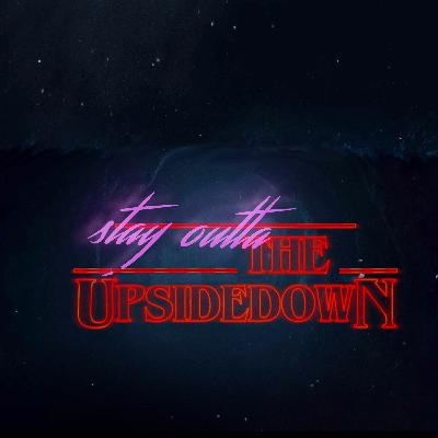 Bonus Episode - Stay Outta The Upside Down