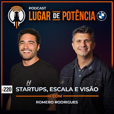Startups, Escala e Visão - com Romero Rodrigues | #EP220 Startups, Escala e Visão - com Romero Rodrigues | #EP220