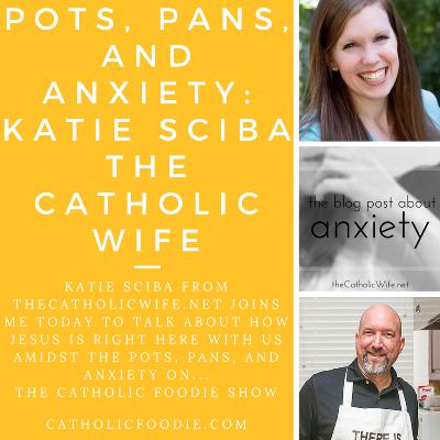 Katie Sciba: Finding God among the Pots and Pans... and Anxiety Katie Sciba: Finding God among the Pots and Pans... and Anxiety