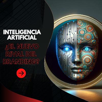 EP 15 | IA vs. Branding: ¿Quién Manda en el Imperio de las Marcas?