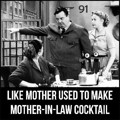 Episode 91: Like Mother Used to Make – Mother-In-Law Cocktail Episode 91: Like Mother Used to Make – Mother-In-Law Cocktail