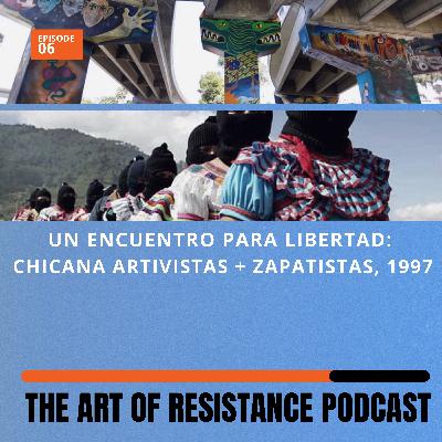 Un Encuentro Para Libertad: Chicana Artivistas making art with the Zapatistas, 1997 Un Encuentro Para Libertad: Chicana Artivistas making art with the Zapatistas, 1997