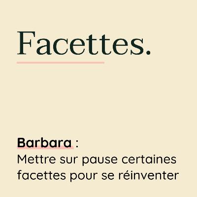 Barbara : mettre sur pause certaines facettes pour se réinventer