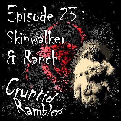 Episode Twenty Three - Skinwalker & Ranch