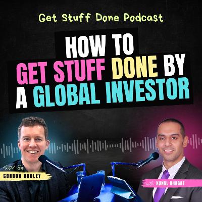 How to Get Stuff Done by a Global Investor (Ep. 42)