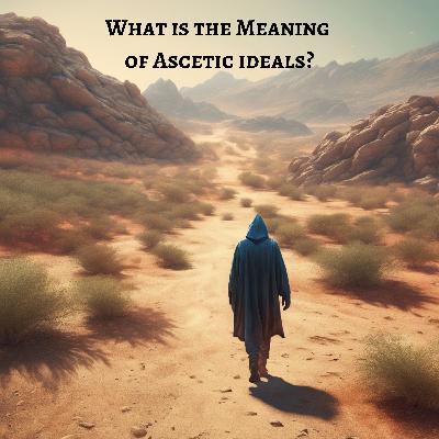 Our Analysis of What is the Meaning of Ascetic Ideals? Our Analysis of What is the Meaning of Ascetic Ideals?