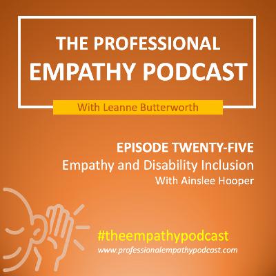 Episode 25: Empathy and Disability Inclusion with Ainslee Hooper Episode 25: Empathy and Disability Inclusion with Ainslee Hooper