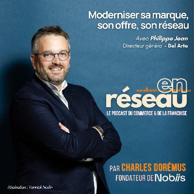 Moderniser sa marque, son offre, son réseau // Avec Philippe Jean - Directeur général Del Arte