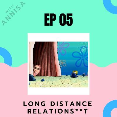 EP 05 : Long Distance Relations**t