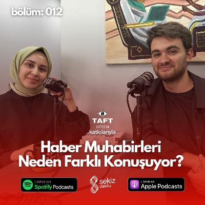Haber muhabirleri neden farklı konuşuyor? | Rabia Düzgün | 0012