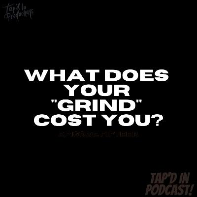 Episode 15: What does your "GRIND" cost you?