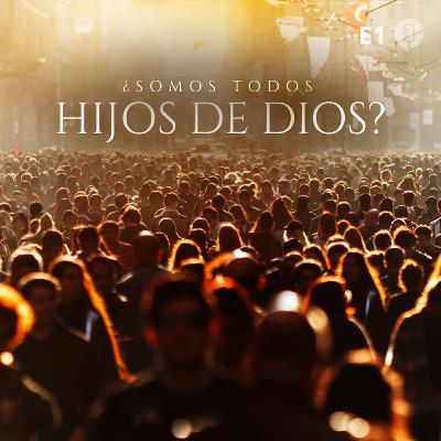 ¿Somos todos hijos de Dios?