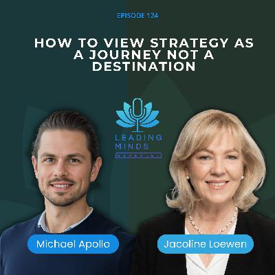 How to View Strategy as a Journey Not a Destination | Jacoline Loewen | EP 124 How to View Strategy as a Journey Not a Destination | Jacoline Loewen | EP 124