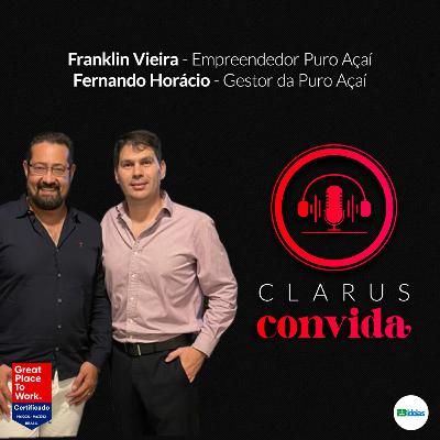Clarus Convida #6 - Com Franklin Vieira e Fernando Horácio (Puro açaí)