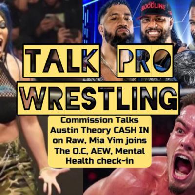 Commission Talks Austin Theory CASH IN on Raw, Mia Yim joins The O.C, AEW, Mental Health check-in Commission Talks Austin Theory CASH IN on Raw, Mia Yim joins The O.C, AEW, Mental Health check-in