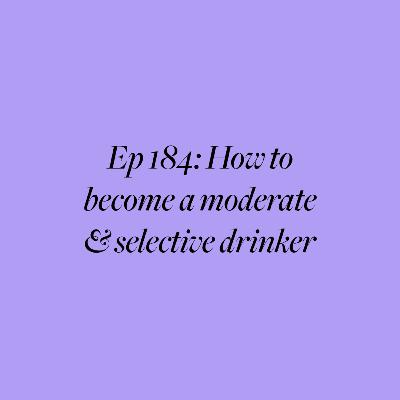 Ep 184: How to become a moderate and selective drinker (+ free planning PDF)