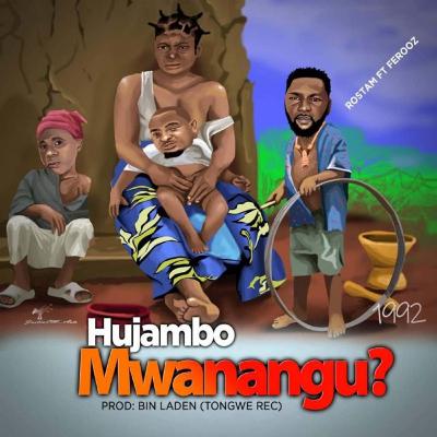 ROSTAM(HUJAMBO MWANANGU) FT FEROOZ AUDIO