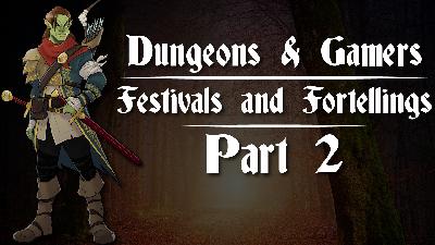 Dungeons and Gamers – Episode 02 – Festivals and Foretellings – Part 2 Dungeons and Gamers – Episode 02 – Festivals and Foretellings – Part 2