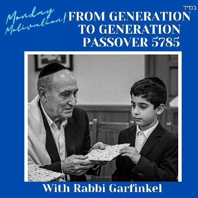 MM- “FROM GENERATION TO GENERATION PASSOVER 5785!" Monday Motivation w/Rabbi Garfinkel 3-31-25