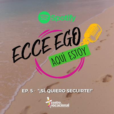 Ep. 5 ¡Sí, quiero seguirte! Ep. 5 ¡Sí, quiero seguirte!