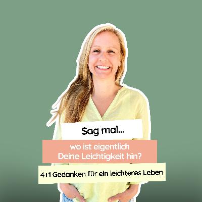#59 Sag mal… wo ist eigentlich Deine Leichtigkeit hin? 4+1 Gedanken für ein leichteres Leben