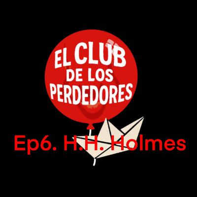 Ep 6 H.H. Holmes Ep 6 H.H. Holmes