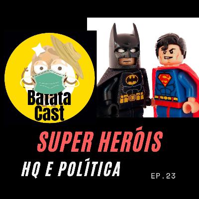 Episódio 23: Super Heróis - HQ e Política (part. Quadrinheiros e Cenas HQs)