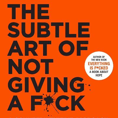 The Subtle Art of Not Giving a F*ck (by Mark Manson)