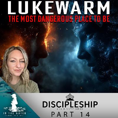 Lukewarm Christians: The Most Dangerous Place to Be | Discipleship Series