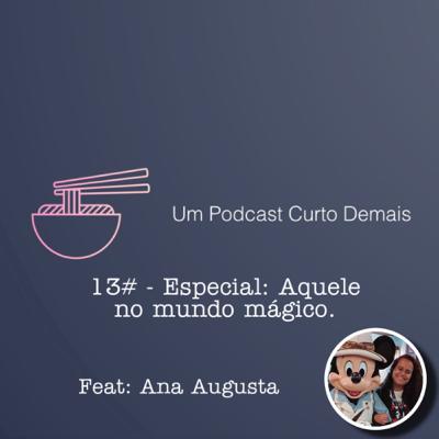 #13 - Especial: Aquele no mundo mágico. Feat: Ana Augusta