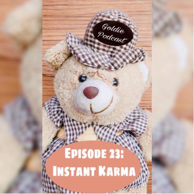 Episode 23: Instant Karma