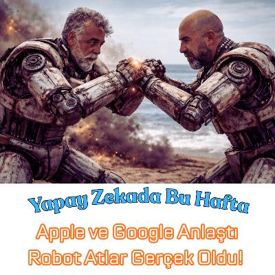 Apple ve Google Anlaştı, Robot Atlar Gerçek Oldu! | Yapay Zekada Bu Hafta