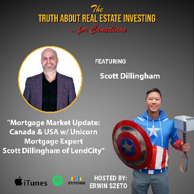Mortgage Market Update: Canada & USA w/ Unicorn Mortgage Expert Scott Dillingham of LendCity