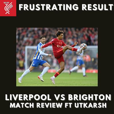 Liverpool vs Brighton : Match Review ft Utkarsh