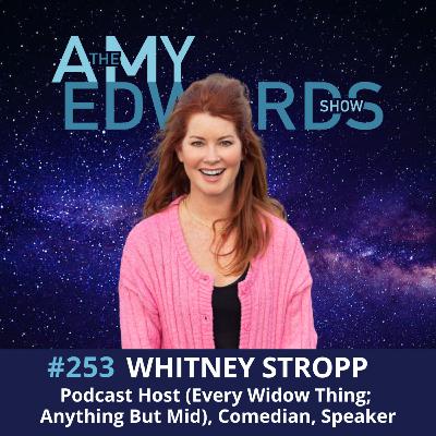 253 - How to Handle Grief and Midlife with Humor with Whitney Stropp, Podcast Host, Comedian, Speaker 253 - How to Handle Grief and Midlife with Humor with Whitney Stropp, Podcast Host, Comedian, Speaker