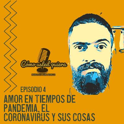 Amor en tiempo de pandemia, el coronavirus y sus cosas EP #4 Amor en tiempo de pandemia, el coronavirus y sus cosas EP #4